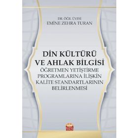 Nobel Bilimsel Eserler Din Kültürü ve Ahlak Bilgisi Öğretmen Yetiştirme Programlarına İlişkin Kalite Standartlarının Belirlenmesi Emine Zehra Turan