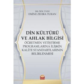 Nobel Bilimsel Eserler Din Kültürü ve Ahlak Bilgisi Öğretmen Yetiştirme Programlarına İlişkin Kalite Standartlarının Belirlenmesi Emine Zehra Turan