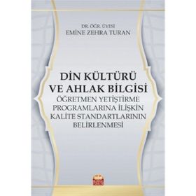 Nobel Bilimsel Eserler Din Kültürü ve Ahlak Bilgisi Öğretmen Yetiştirme Programlarına İlişkin Kalite Standartlarının Belirlenmesi Emine Zehra Turan
