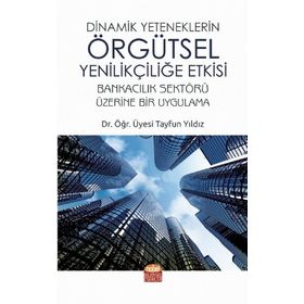 Nobel Bilimsel Eserler Dinamik Yeteneklerin Örgütsel Yenilikçiliğe Etkisi / Tayfun Yıldız