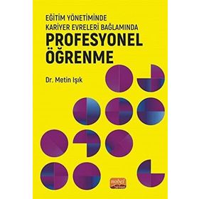 Nobel Bilimsel Eserler - Eğitim Yönetiminde Kariyer Evreleri Bağlamında Profesyonel Öğrenme
