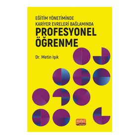 Nobel Bilimsel Eserler - Eğitim Yönetiminde Kariyer Evreleri Bağlamında Profesyonel Öğrenme
