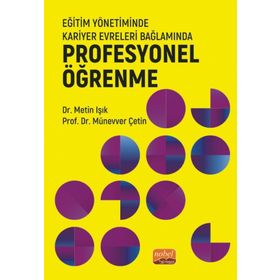Nobel Bilimsel Eserler - Eğitim Yönetiminde Kariyer Evreleri Bağlamında Profesyonel Öğrenme