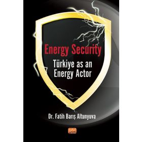 Nobel Bilimsel Eserler - Energy Security Türkiye as an Energy Actor