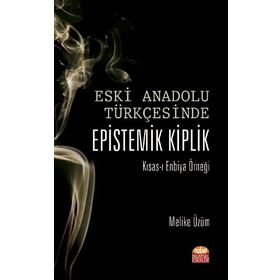 Nobel Bilimsel Eserler - Eski Anadolu Türkçesinde Epistemik Kiplik Kısas-ı Enbiya Örneği