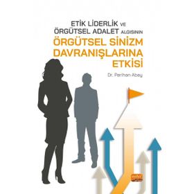 Nobel Bilimsel Eserler - Etik Liderlik ve Örgütsel Adalet Algısının Örgütsel Sinizm Davranışlarına Etkisi