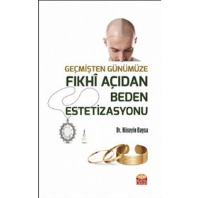 Nobel Bilimsel Eserler - Geçmişten Günümüze Fıkhi Açıdan Beden Estetizasyonu