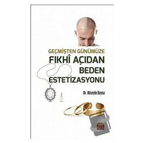 Nobel Bilimsel Eserler - Geçmişten Günümüze Fıkhi Açıdan Beden Estetizasyonu