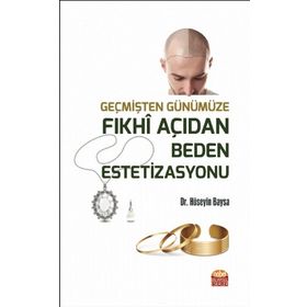 Nobel Bilimsel Eserler - Geçmişten Günümüze Fıkhi Açıdan Beden Estetizasyonu
