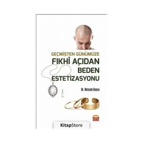 Nobel Bilimsel Eserler - Geçmişten Günümüze Fıkhi Açıdan Beden Estetizasyonu