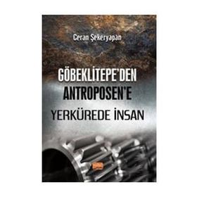Nobel Bilimsel Eserler - Göbeklitepe'den Antroposen'e Yerkürede İnsan