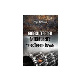 Nobel Bilimsel Eserler - Göbeklitepe'den Antroposen'e Yerkürede İnsan