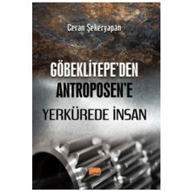 Nobel Bilimsel Eserler - Göbeklitepe'den Antroposen'e Yerkürede İnsan