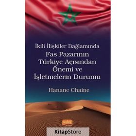 Nobel Bilimsel Eserler - İkili İlişkiler Bağlamında Fas Pazarının Türkiye Açısından Önemi ve İşletmelerin Durumu