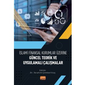 Nobel Bilimsel Eserler - İslami Finansal Kurumlar Üzerine Güncel Teorik ve Uygulamalı Çalışmalar