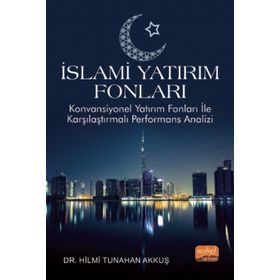 Nobel Bilimsel Eserler İslami Yatırım Fonları Konvansiyonel Yatırım Fonları ile Karşılaştırmalı Performans Analizi