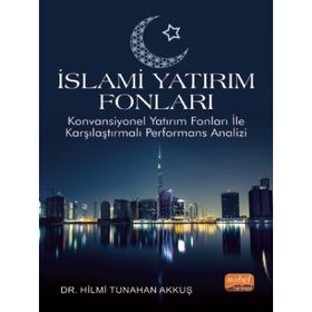Nobel Bilimsel Eserler İslami Yatırım Fonları Konvansiyonel Yatırım Fonları ile Karşılaştırmalı Performans Analizi