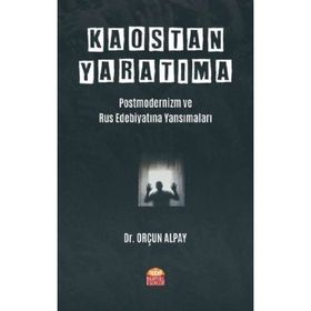 Nobel Bilimsel Eserler - Kaostan Yaratıma Postmodernizm ve Rus Edebiyatına Yansımaları