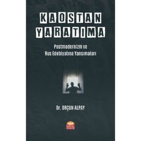 Nobel Bilimsel Eserler - Kaostan Yaratıma Postmodernizm ve Rus Edebiyatına Yansımaları