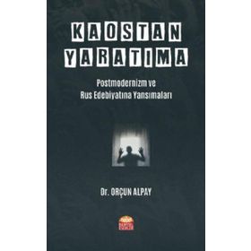 Nobel Bilimsel Eserler - Kaostan Yaratıma Postmodernizm ve Rus Edebiyatına Yansımaları