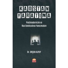 Nobel Bilimsel Eserler - Kaostan Yaratıma Postmodernizm ve Rus Edebiyatına Yansımaları