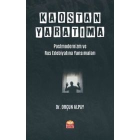Nobel Bilimsel Eserler - Kaostan Yaratıma Postmodernizm ve Rus Edebiyatına Yansımaları