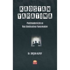 Nobel Bilimsel Eserler - Kaostan Yaratıma Postmodernizm ve Rus Edebiyatına Yansımaları