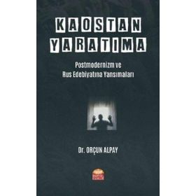 Nobel Bilimsel Eserler - Kaostan Yaratıma Postmodernizm ve Rus Edebiyatına Yansımaları
