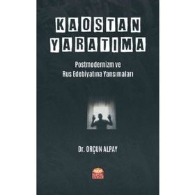 Nobel Bilimsel Eserler - Kaostan Yaratıma Postmodernizm ve Rus Edebiyatına Yansımaları