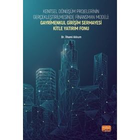 Nobel Bilimsel Eserler - Kentsel Dönüşüm Projelerinin Gerçekleştirilmesinde Finansman Modeli Gayrimenkul Girişim Sermayesi Kitle Yatırım Fonu