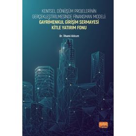 Nobel Bilimsel Eserler - Kentsel Dönüşüm Projelerinin Gerçekleştirilmesinde Finansman Modeli Gayrimenkul Girişim Sermayesi Kitle Yatırım Fonu