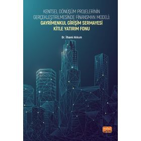 Nobel Bilimsel Eserler - Kentsel Dönüşüm Projelerinin Gerçekleştirilmesinde Finansman Modeli Gayrimenkul Girişim Sermayesi Kitle Yatırım Fonu