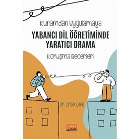 Nobel Bilimsel Eserler - Kuramdan Uygulamaya Yabancı Dil Öğretiminde Yaratıcı Drama-Konuşma Becerileri