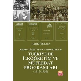Nobel Bilimsel Eserler - Meşrutiyet'ten Cumhuriyet'e Türkiye'de İlköğretim ve Müfredat Programları 1913-1936