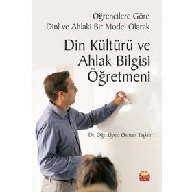 Nobel Bilimsel Eserler - Öğrencilere Göre Dini ve Ahlaki Bir Model Olarak Din Kültürü ve Ahlak Bilgisi Öğretmeni