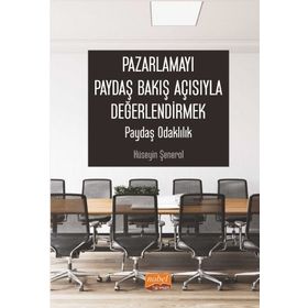 Nobel Bilimsel Eserler - Pazarlamayı Paydaş Bakış Açısıyla Değerlendirmek: Paydaş Odaklılık