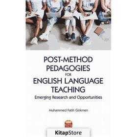 Nobel Bilimsel Eserler - Post-Method Pedagogies for English Language Teaching: Emerging Research and Opportunities