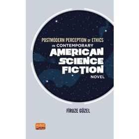 Nobel Bilimsel Eserler - Postmodern Perception of Ethics in Contemporary American Science Fiction Novel