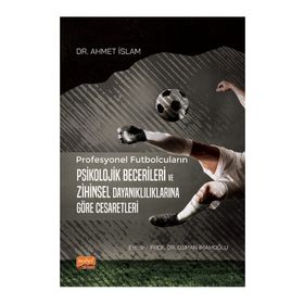 Nobel Bilimsel Eserler Profesyonel Futbolcuların Psikolojik Becerileri ve Zihinsel Dayanıklılıklarına Göre Cesaretleri