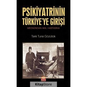Nobel Bilimsel Eserler - Psikiyatrinin Türkiye’ye Girişi Mecnûndan Akıl Hastasına