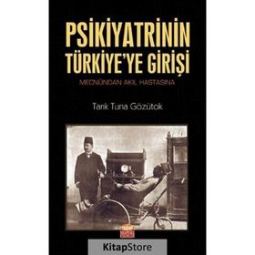 Nobel Bilimsel Eserler - Psikiyatrinin Türkiye’ye Girişi Mecnûndan Akıl Hastasına