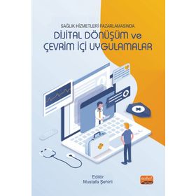 Nobel Bilimsel Eserler Sağlık Hizmetleri Pazarlamasında Dijital Dönüşüm ve Çevrim İçi Uygulamalar