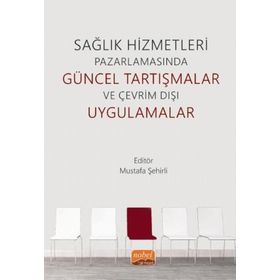 Nobel Bilimsel Eserler - Sağlık Hizmetleri Pazarlamasında Güncel Tartışmalar ve Çevrim Dışı Uygulamalar