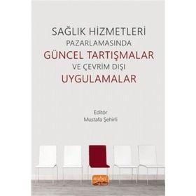 Nobel Bilimsel Eserler - Sağlık Hizmetleri Pazarlamasında Güncel Tartışmalar ve Çevrim Dışı Uygulamalar