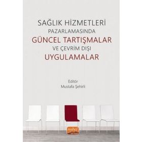 Nobel Bilimsel Eserler - Sağlık Hizmetleri Pazarlamasında Güncel Tartışmalar ve Çevrim Dışı Uygulamalar