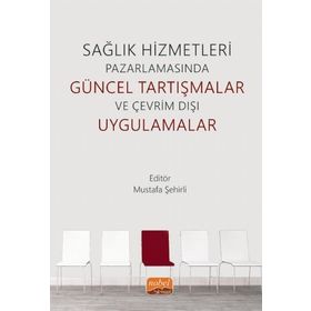 Nobel Bilimsel Eserler - Sağlık Hizmetleri Pazarlamasında Güncel Tartışmalar ve Çevrim Dışı Uygulamalar