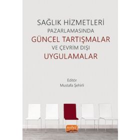 Nobel Bilimsel Eserler - Sağlık Hizmetleri Pazarlamasında Güncel Tartışmalar ve Çevrim Dışı Uygulamalar