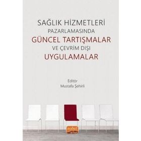 Nobel Bilimsel Eserler - Sağlık Hizmetleri Pazarlamasında Güncel Tartışmalar ve Çevrim Dışı Uygulamalar
