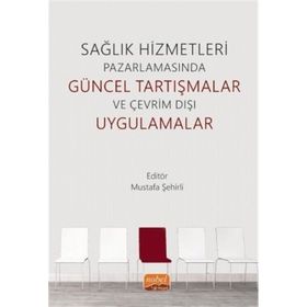 Nobel Bilimsel Eserler - Sağlık Hizmetleri Pazarlamasında Güncel Tartışmalar ve Çevrim Dışı Uygulamalar