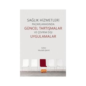 Nobel Bilimsel Eserler - Sağlık Hizmetleri Pazarlamasında Güncel Tartışmalar ve Çevrim Dışı Uygulamalar